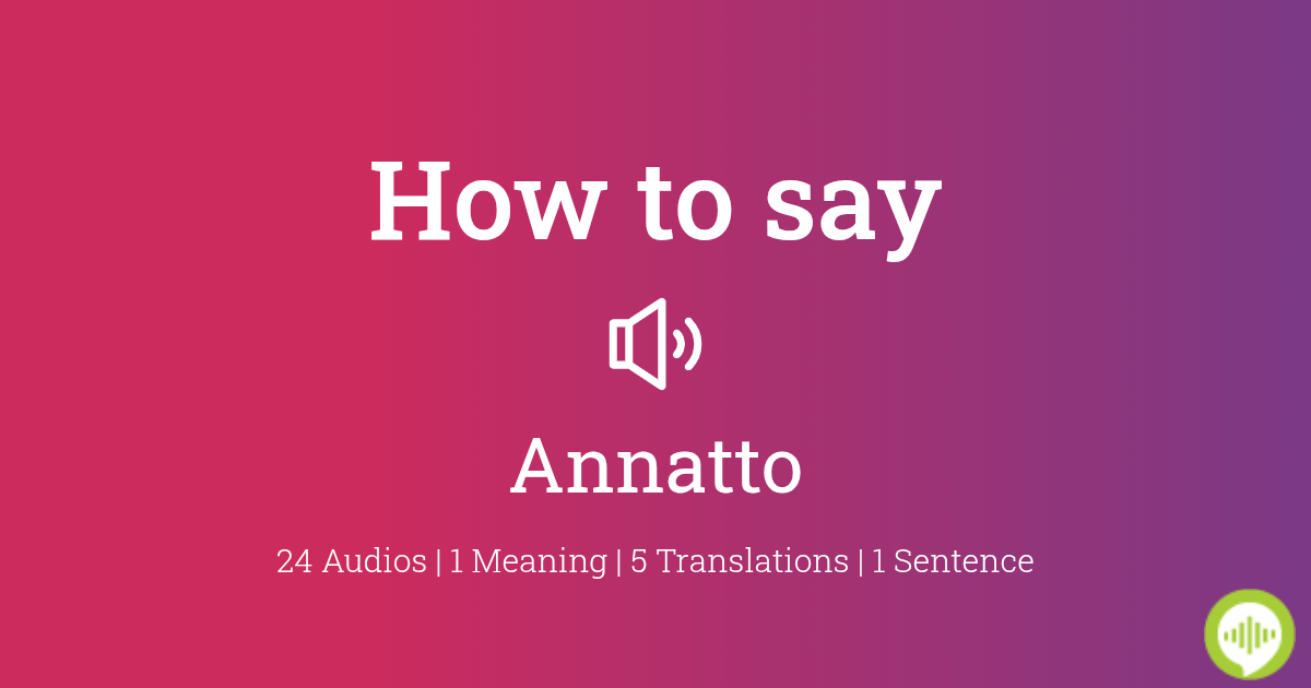 How To Pronounce Annatto Howtopronounce Com
