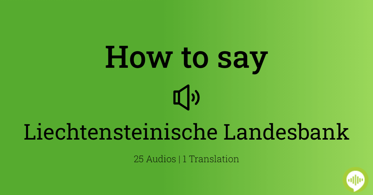 How To Pronounce Liechtensteinische Landesbank In German Howtopronounce Com