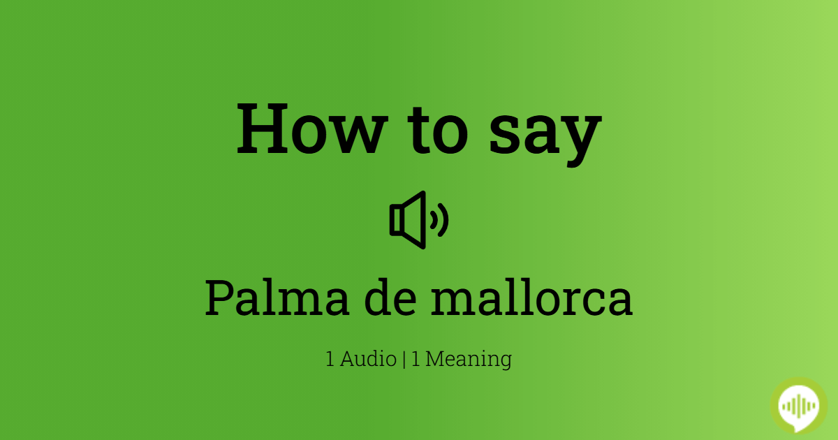 how-to-pronounce-palma-de-mallorca-howtopronounce