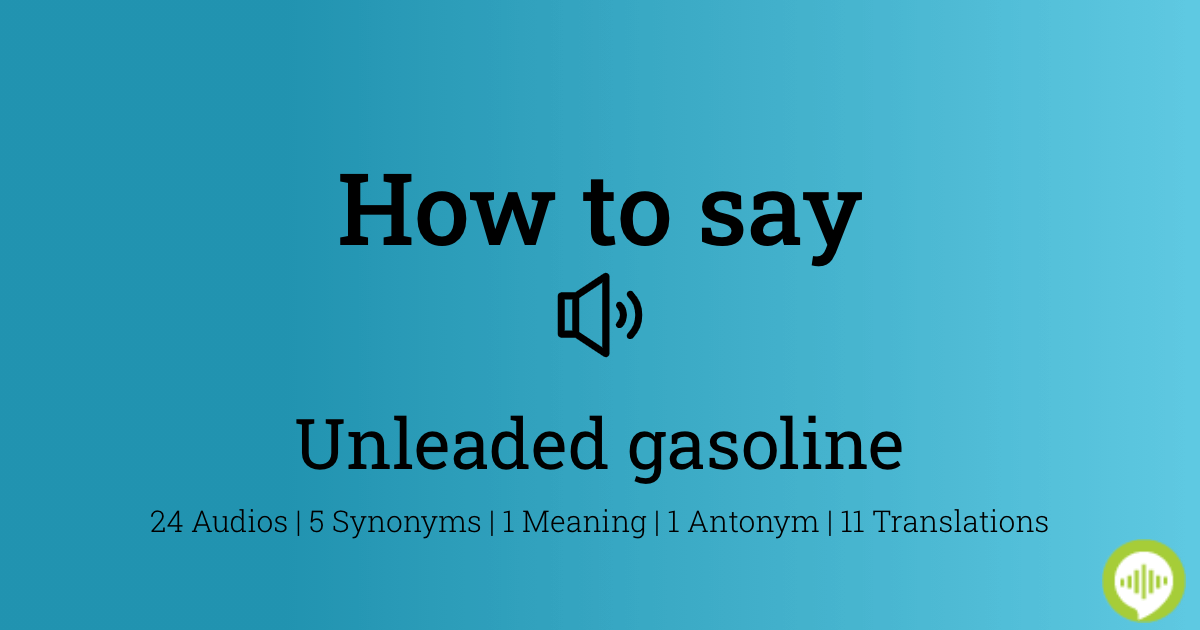 How to pronounce unleaded gasoline