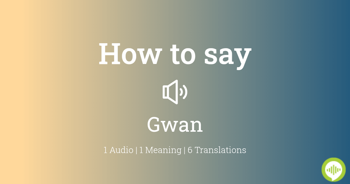 how-to-pronounce-gwan-howtopronounce