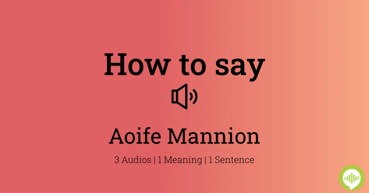 How To Pronounce Aoife Mannion Howtopronounce Com