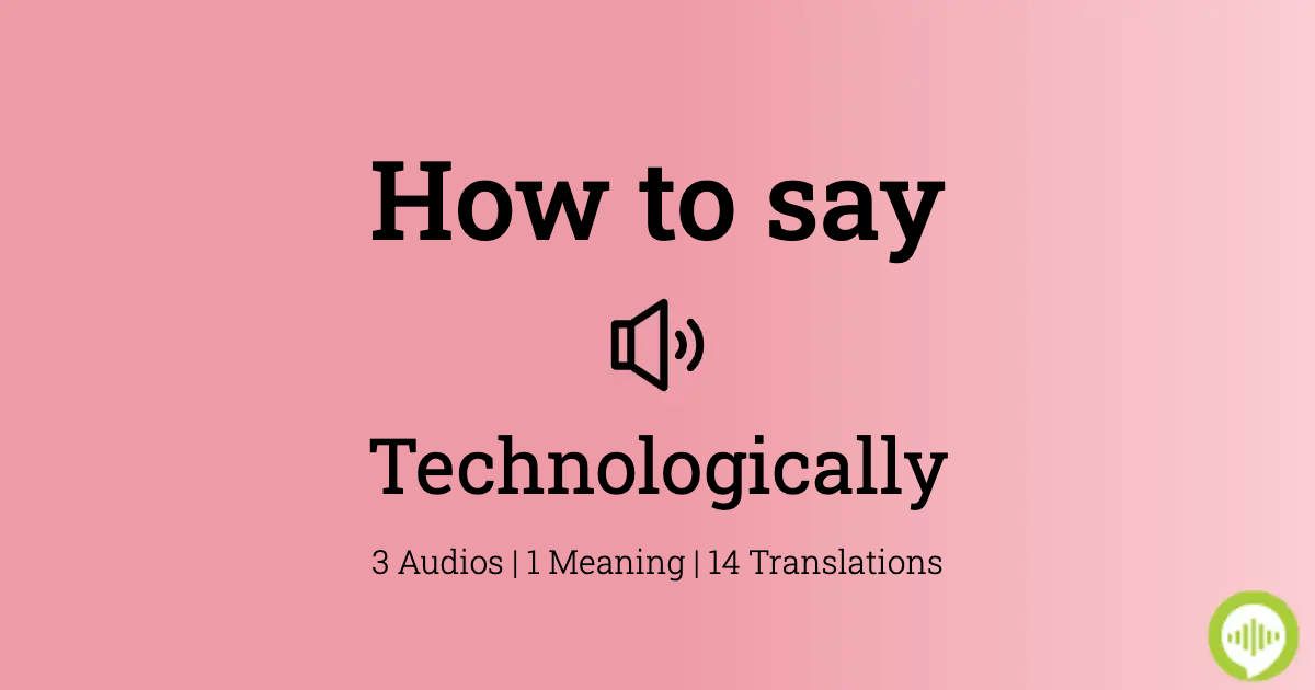 how to pronounce technologically