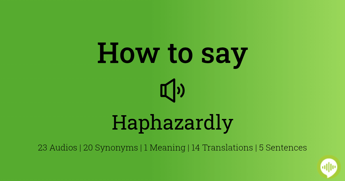 How to pronounce haphazardly