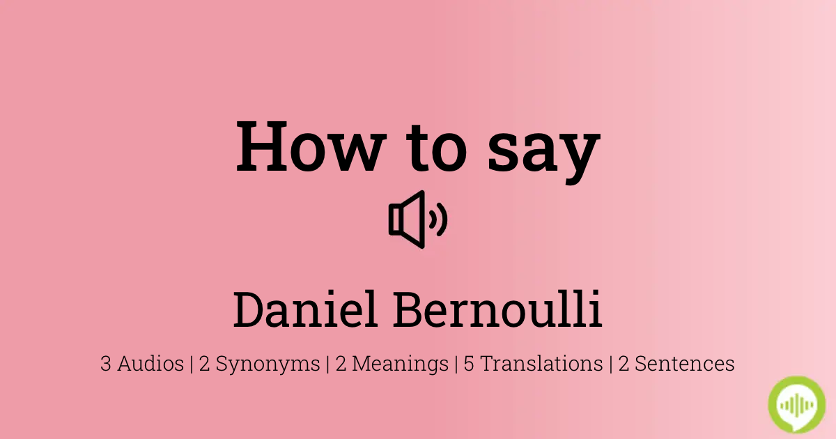 How To Pronounce Daniel Bernoulli Howtopronounce Com