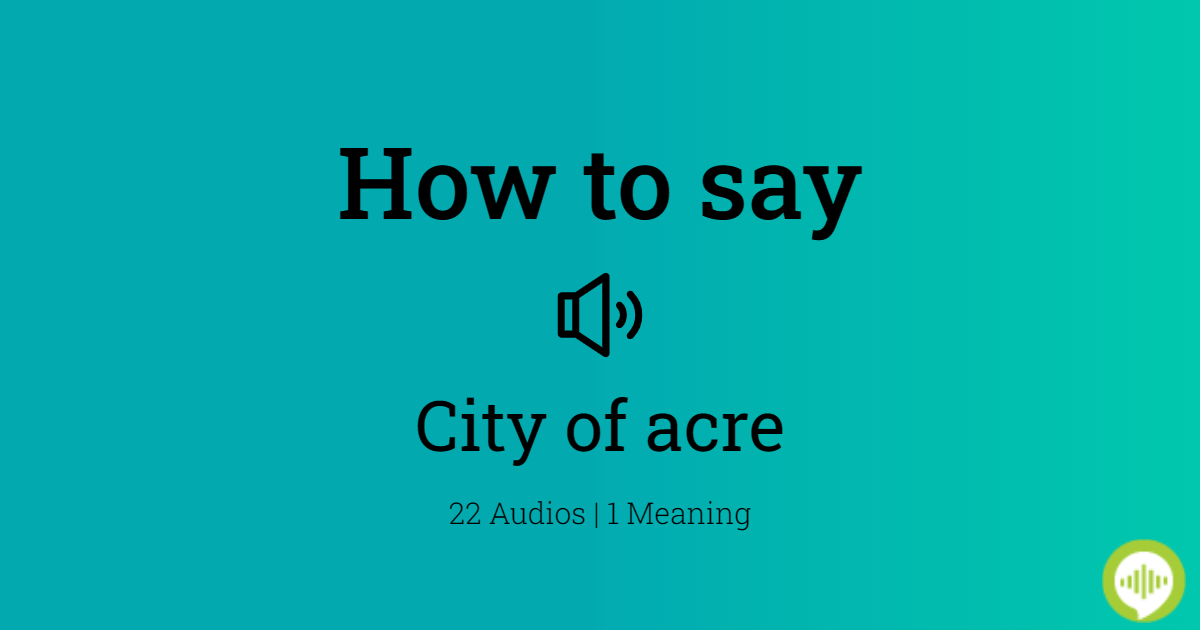 How to pronounce city of acre
