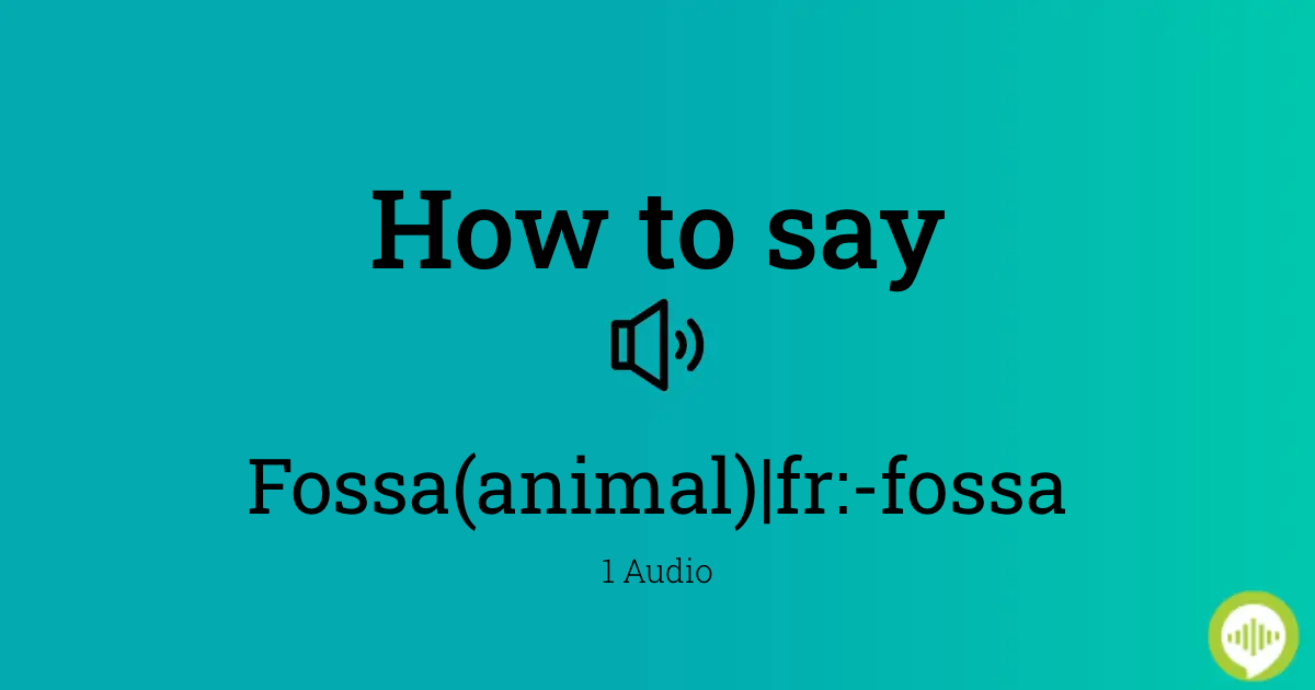 How to pronounce fossa(animal)|fr:-fossa 