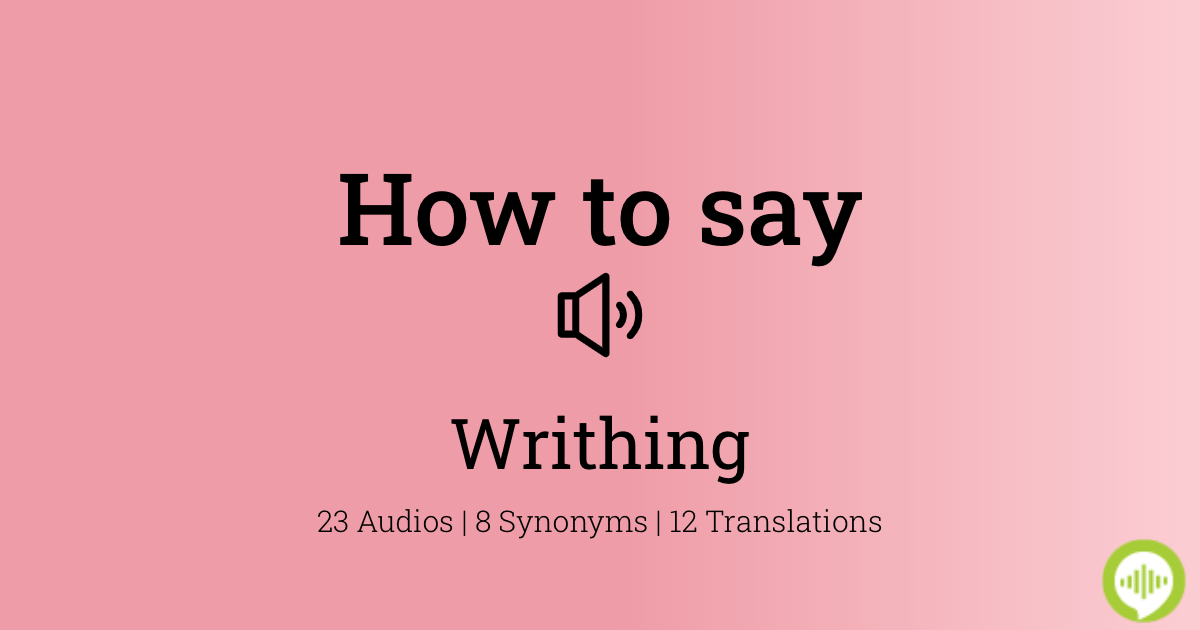 How to pronounce writhing