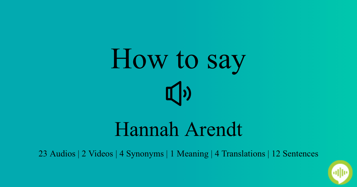 How to pronounce Hannah Arendt