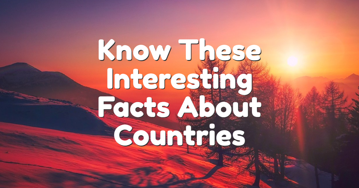 Know These Interesting Facts About Countries thumbnail