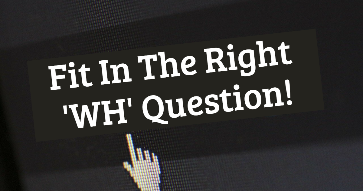 Fit In The Right 'WH' Question! thumbnail