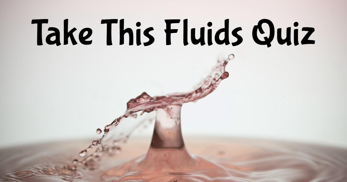 Take This "Fluids" Quiz thumbnail