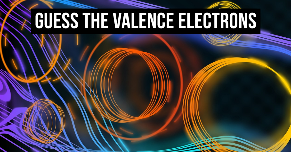 Guess The Valence Electrons! thumbnail