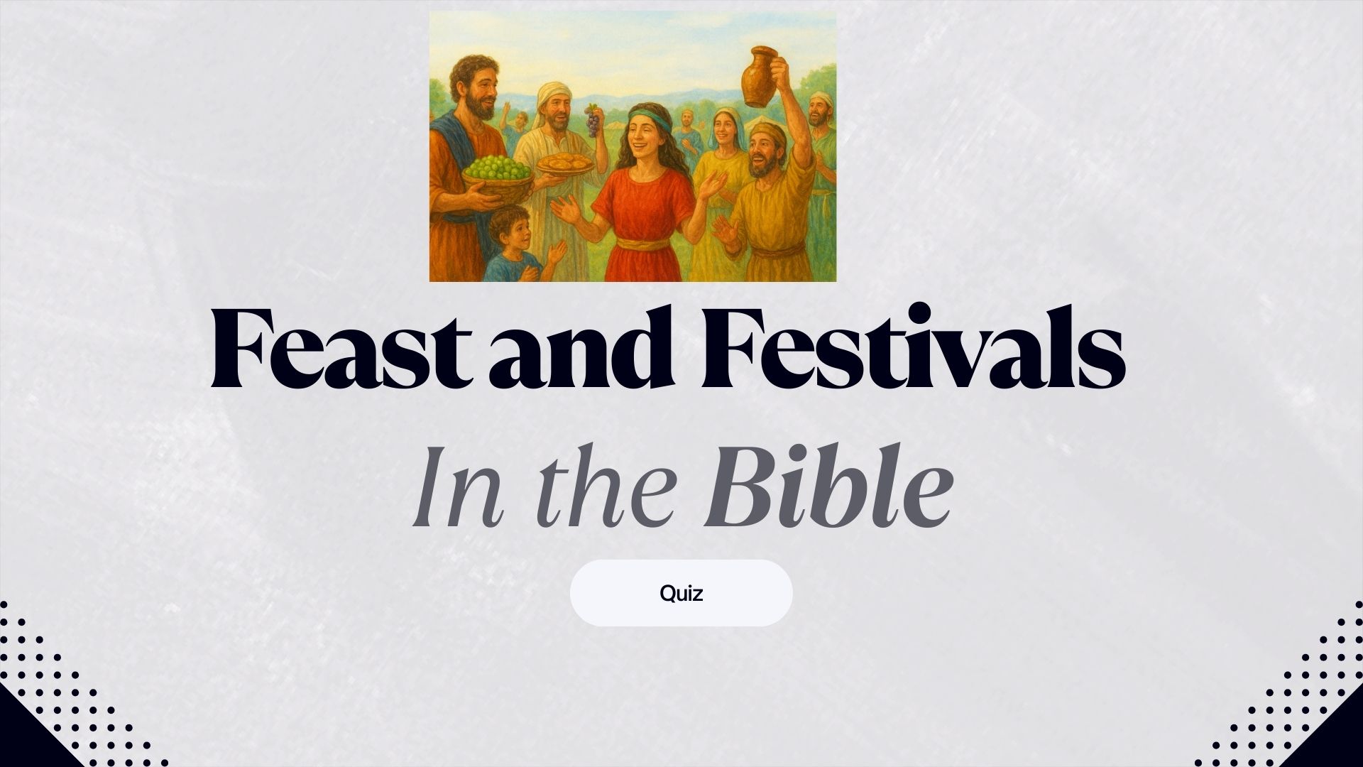 Step into the celebration—play the quiz and see how well you know the feasts of the Bible thumbnail