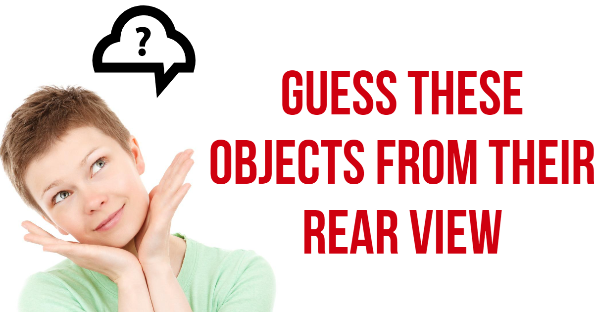 Take the free online Guess These Objects From Their Rear View Fun