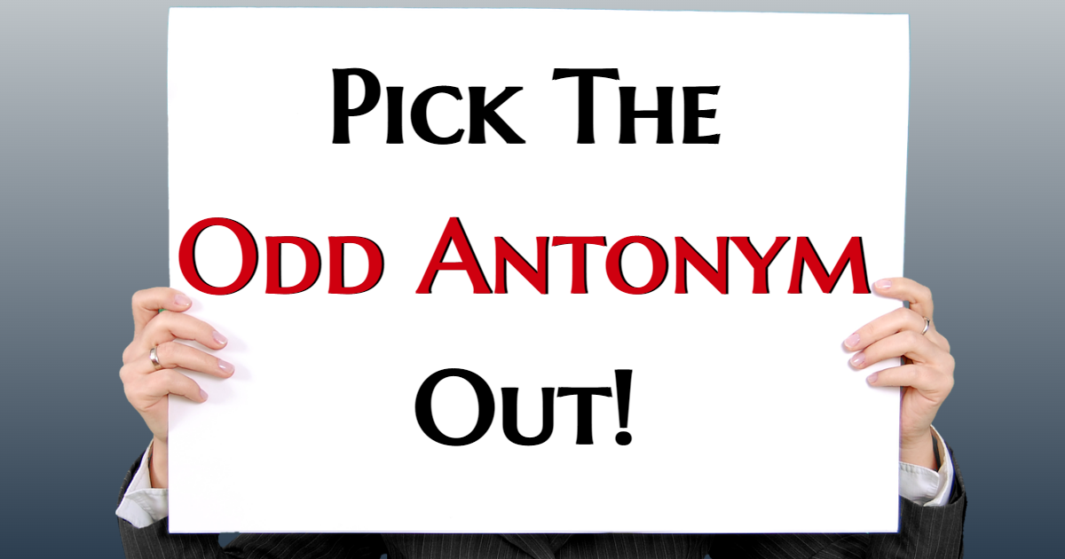 Pick Out The Odd Antonym! thumbnail